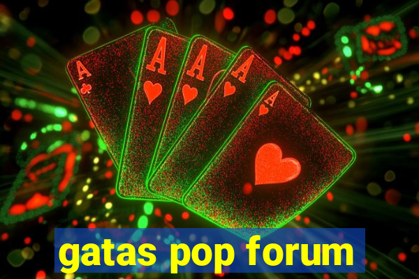 gatas pop forum